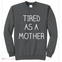 Tired As A Mother Cute Sweatshirt thumb 0