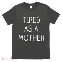 Tired As A Mother Cute T-Shirt thumb 0