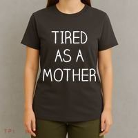 Tired As A Mother Cute T-Shirt thumb 4