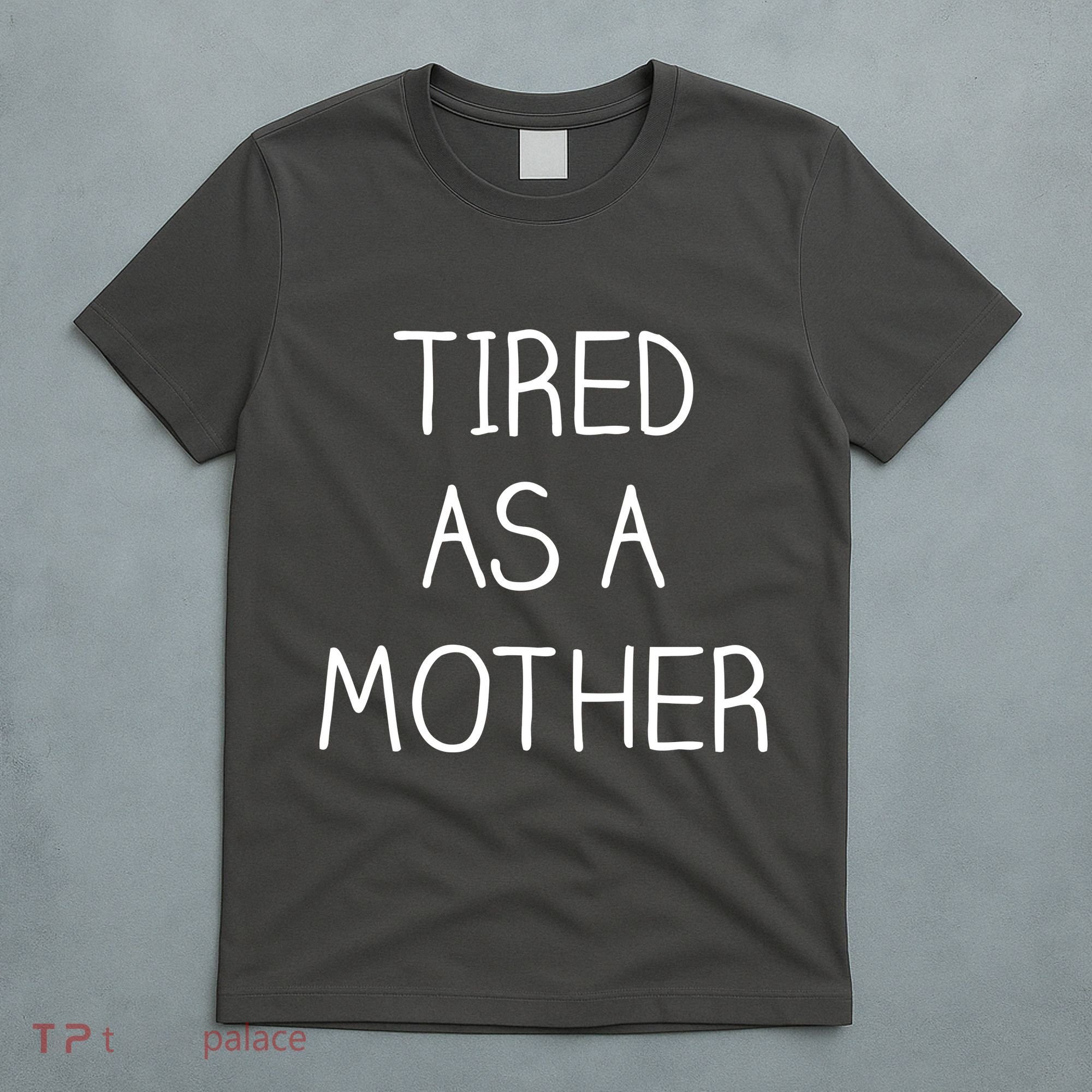 Tired As A Mother Cute T-Shirt