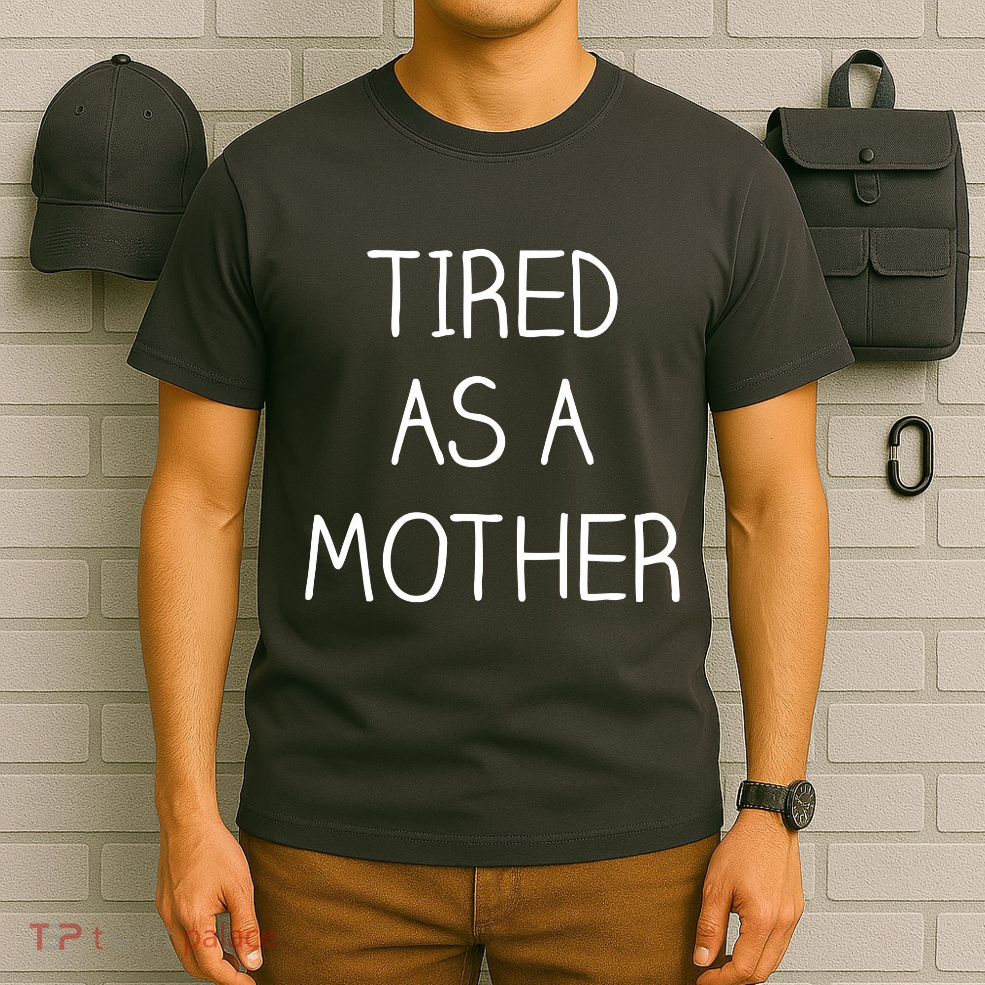 Tired As A Mother Cute T-Shirt
