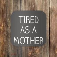 Tired As A Mother Cute Coaster thumb 0