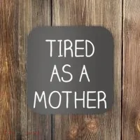 Tired As A Mother Cute Coaster thumb 0