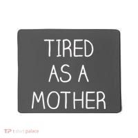 Tired As A Mother Cute Mousepad thumb 0