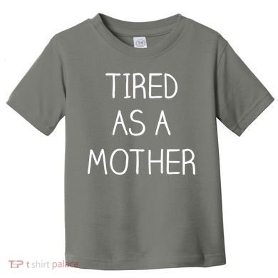 Tired As A Mother Cute Toddler T-Shirt