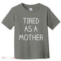 Tired As A Mother Cute Toddler T-Shirt thumb 0