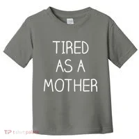 Tired As A Mother Cute Toddler T-Shirt thumb 0