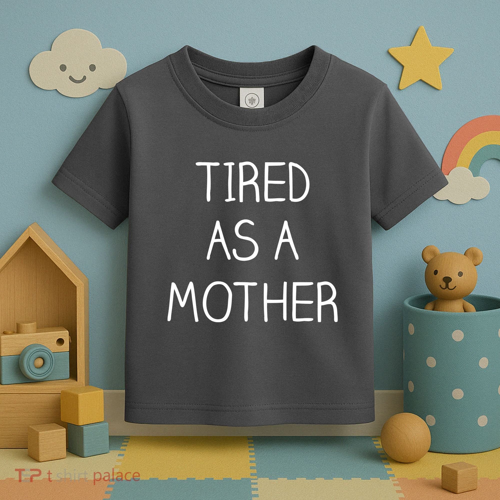 Tired As A Mother Cute Toddler T-Shirt