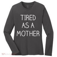 Tired As A Mother Cute Women's Long Sleeve Shirt thumb 0