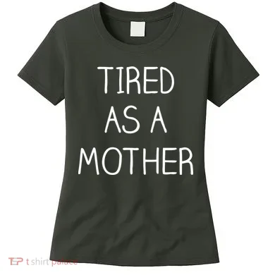 Tired As A Mother Cute Women's T-Shirt