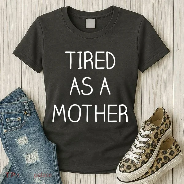 Tired As A Mother Cute Women's T-Shirt