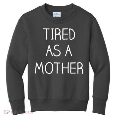 Tired As A Mother Cute Kids Sweatshirt