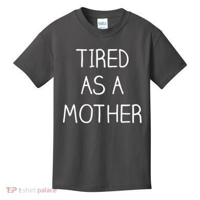 Tired As A Mother Cute Kids T-Shirt