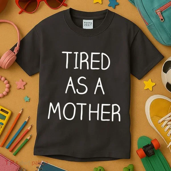 Tired As A Mother Cute Kids T-Shirt