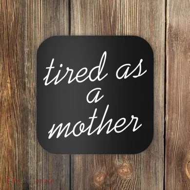 Tired As A Mother Script Logo Coaster