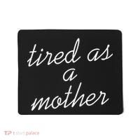 Tired As A Mother Script Logo Mousepad thumb 0