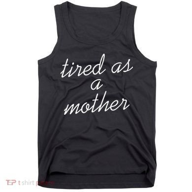 Tired As A Mother Script Logo Tank Top