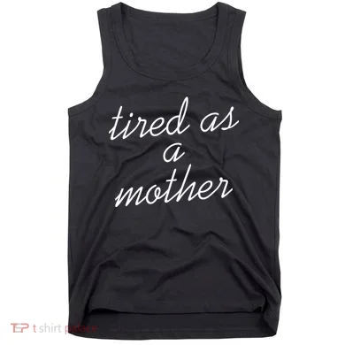 Tired As A Mother Script Logo Tank Top