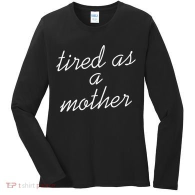 Tired As A Mother Script Logo Women's Long Sleeve Shirt
