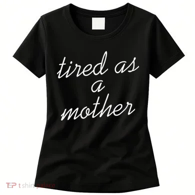 Tired As A Mother Script Logo Women's T-Shirt