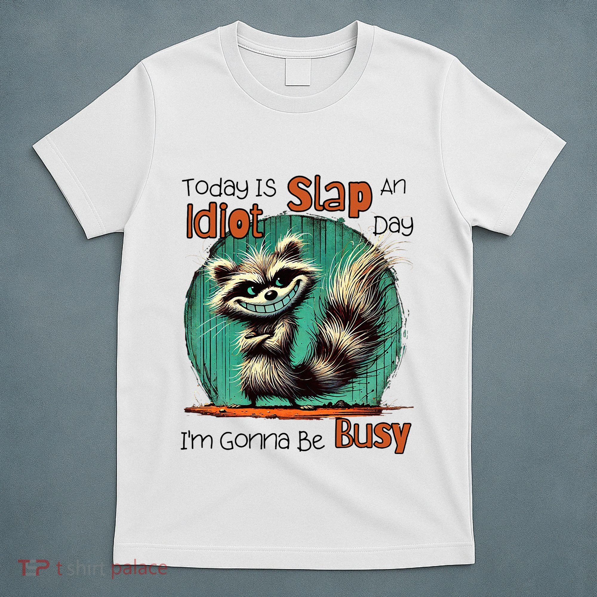 Today Is Slap An Idiot Day IM Gonna Be Busy T-Shirt
