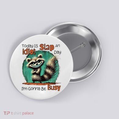 Today Is Slap An Idiot Day IM Gonna Be Busy Button