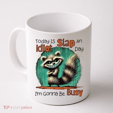 Today Is Slap An Idiot Day IM Gonna Be Busy Coffee Mug