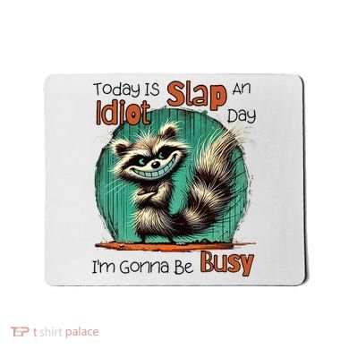 Today Is Slap An Idiot Day IM Gonna Be Busy Mousepad
