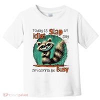 Today Is Slap An Idiot Day IM Gonna Be Busy Toddler T-Shirt thumb 0