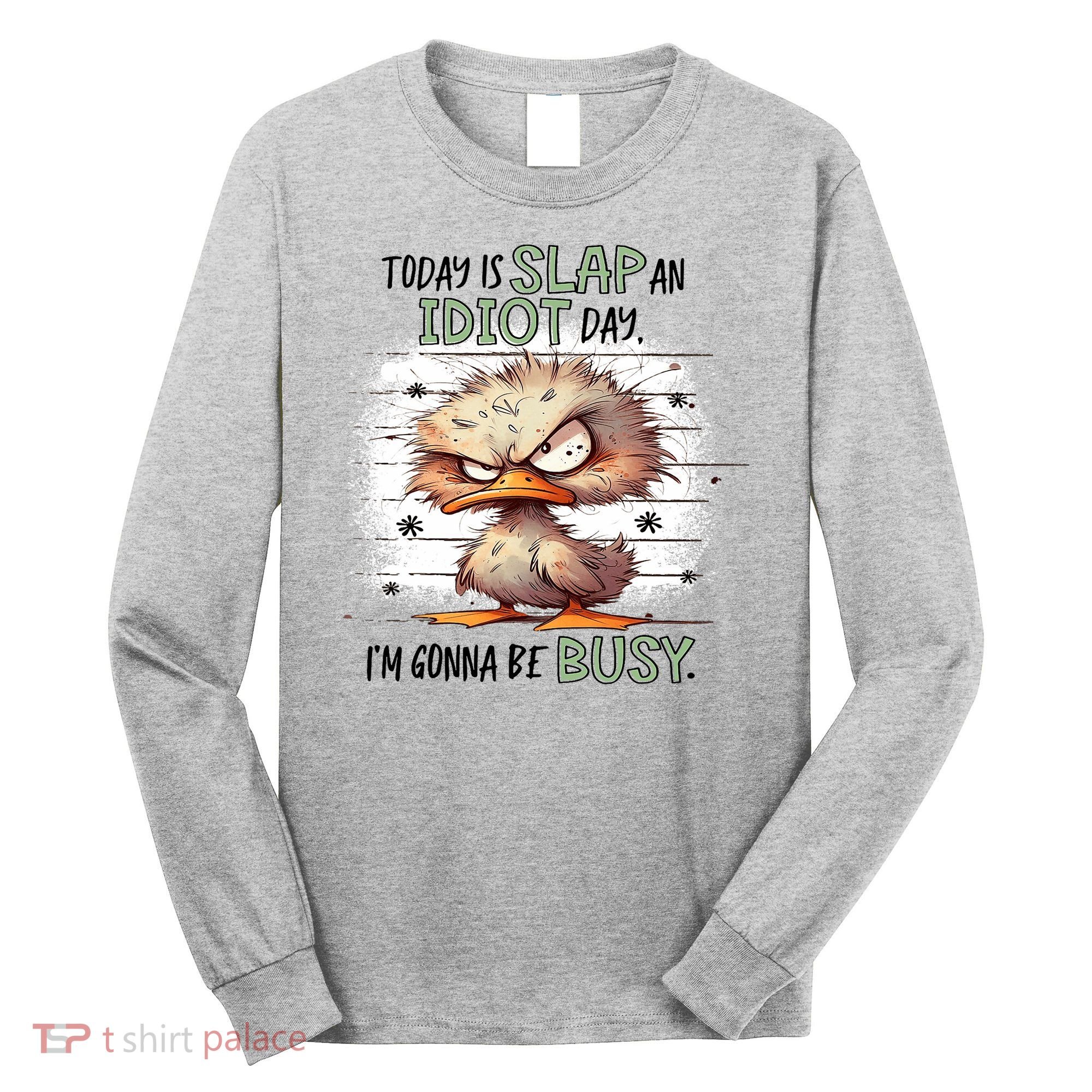 Today Is Slap An Idiot Day IM Gonna Be Busy Long Sleeve Shirt