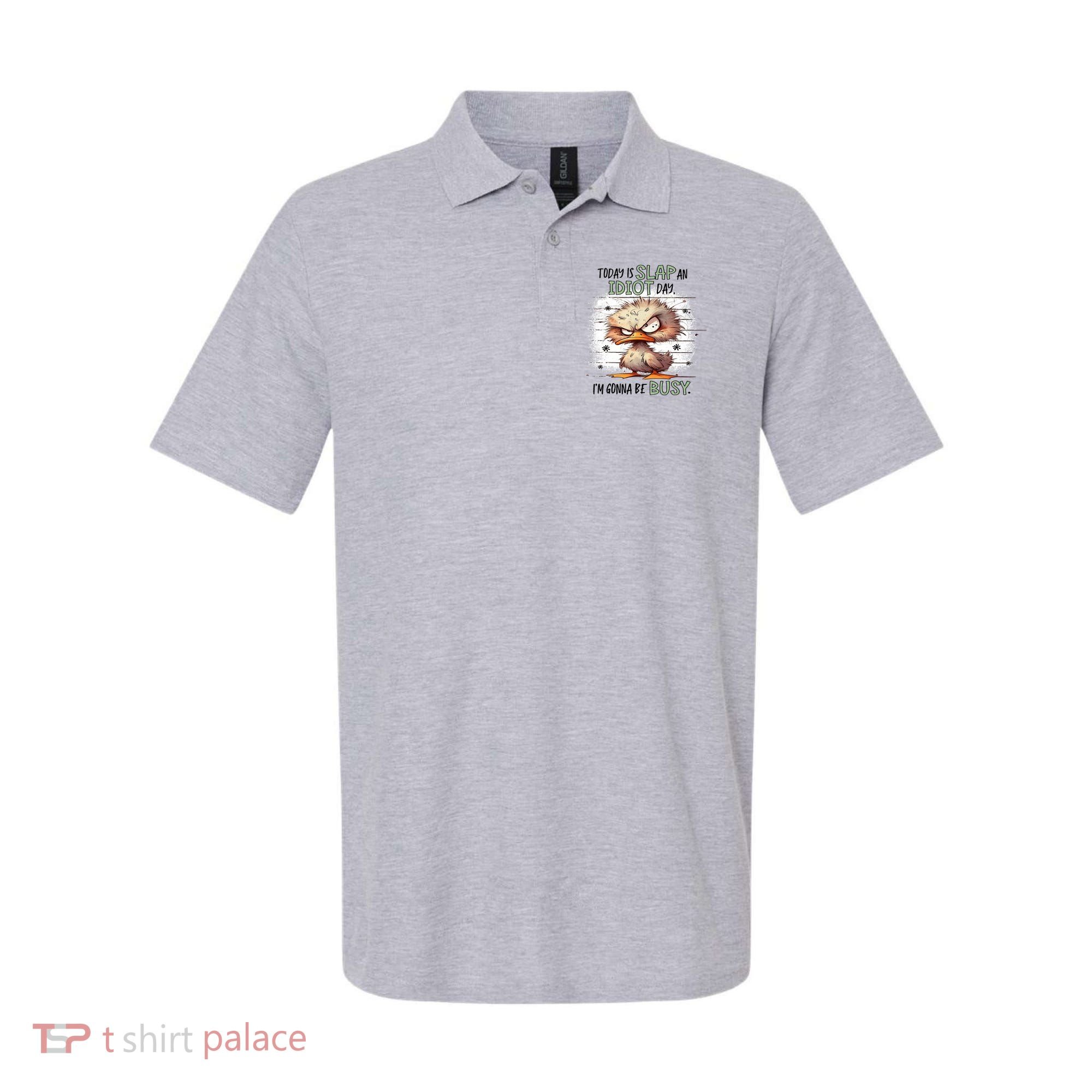 Today Is Slap An Idiot Day IM Gonna Be Busy Polo