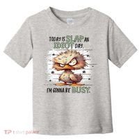 Today Is Slap An Idiot Day IM Gonna Be Busy Toddler T-Shirt thumb 0
