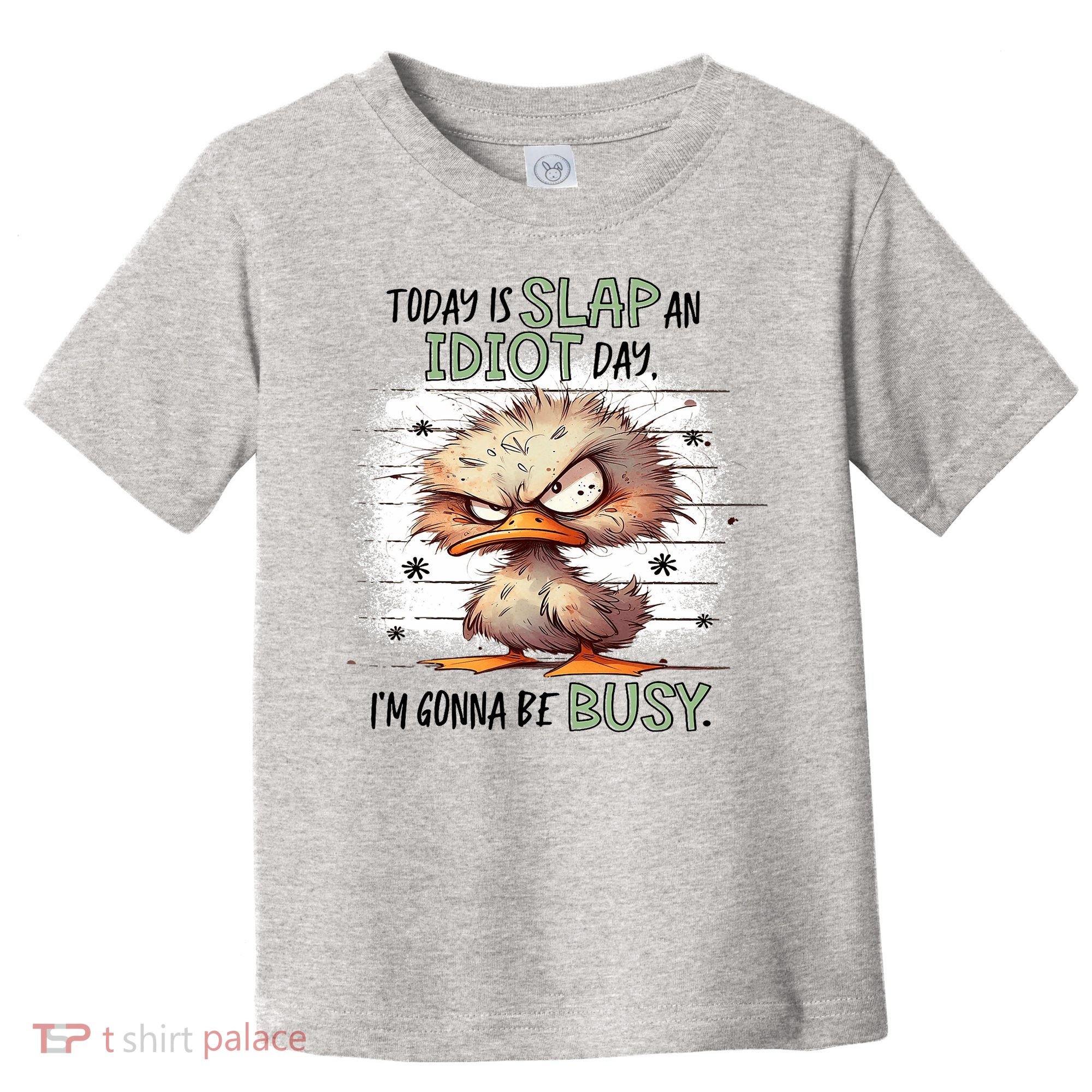 Today Is Slap An Idiot Day IM Gonna Be Busy Toddler T-Shirt