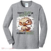 Today Is Slap An Idiot Day IM Gonna Be Busy Kids Long Sleeve Shirt thumb 0