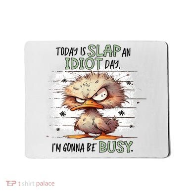 Today Is Slap An Idiot Day IM Gonna Be Busy Mousepad