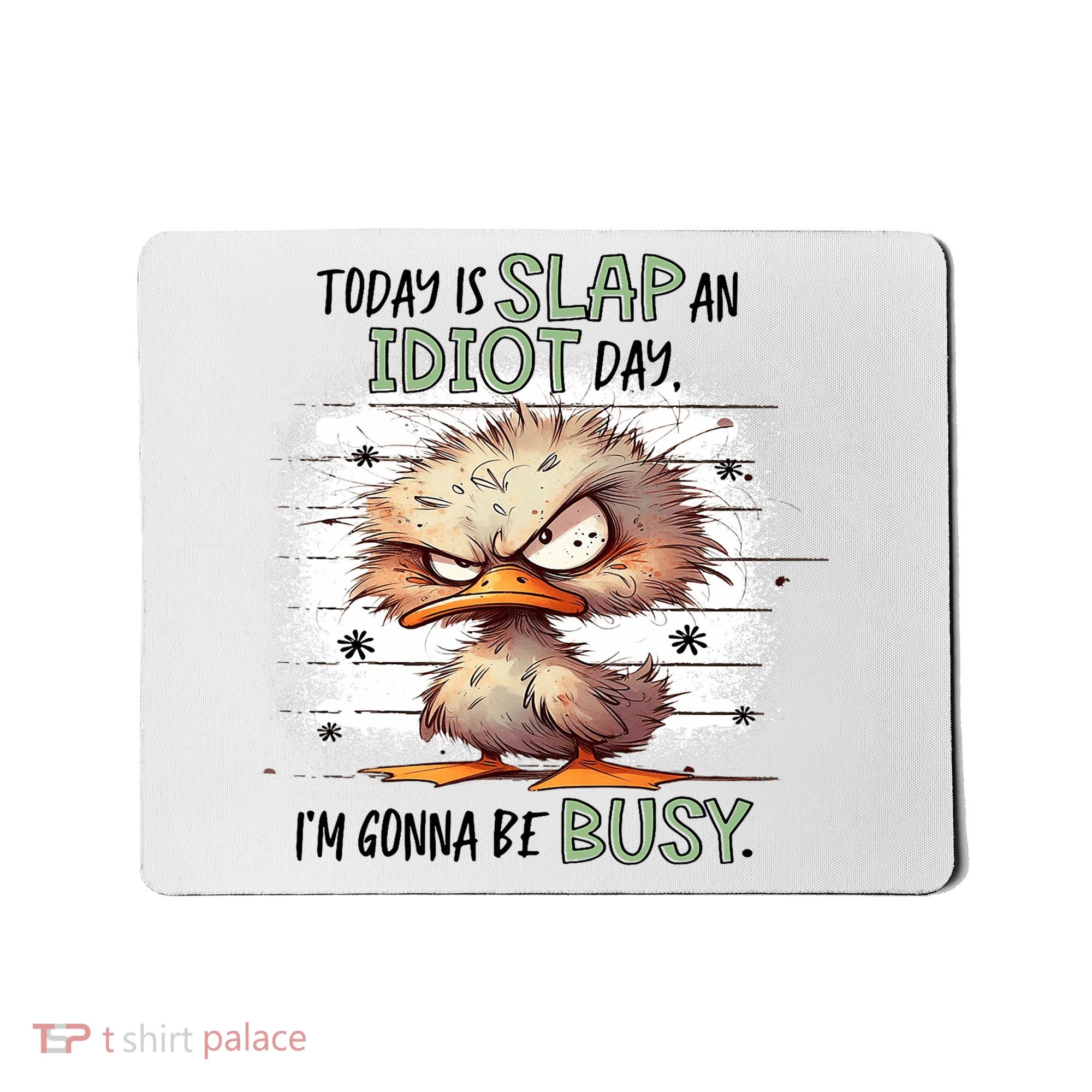 Today Is Slap An Idiot Day IM Gonna Be Busy Mousepad