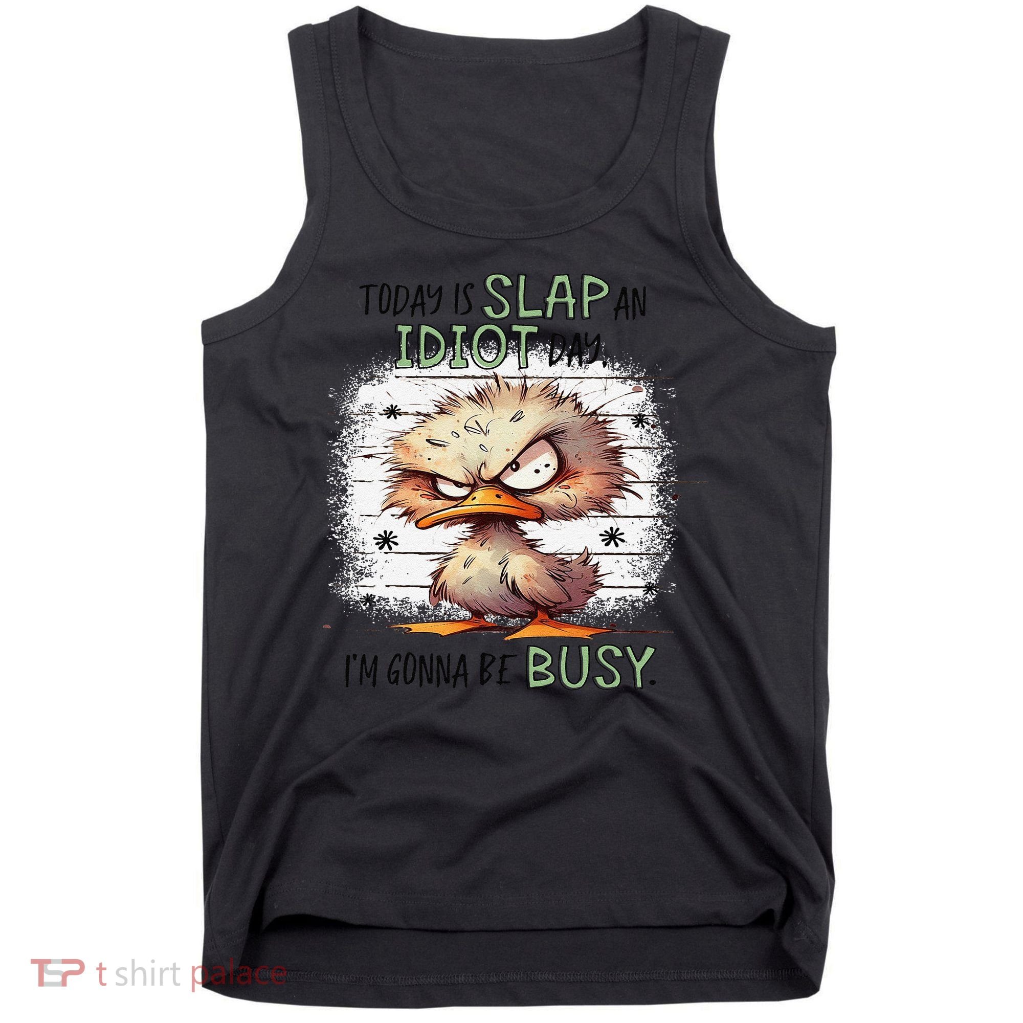 Today Is Slap An Idiot Day IM Gonna Be Busy Tank Top