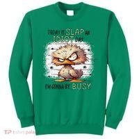 Today Is Slap An Idiot Day IM Gonna Be Busy Sweatshirt thumb 0