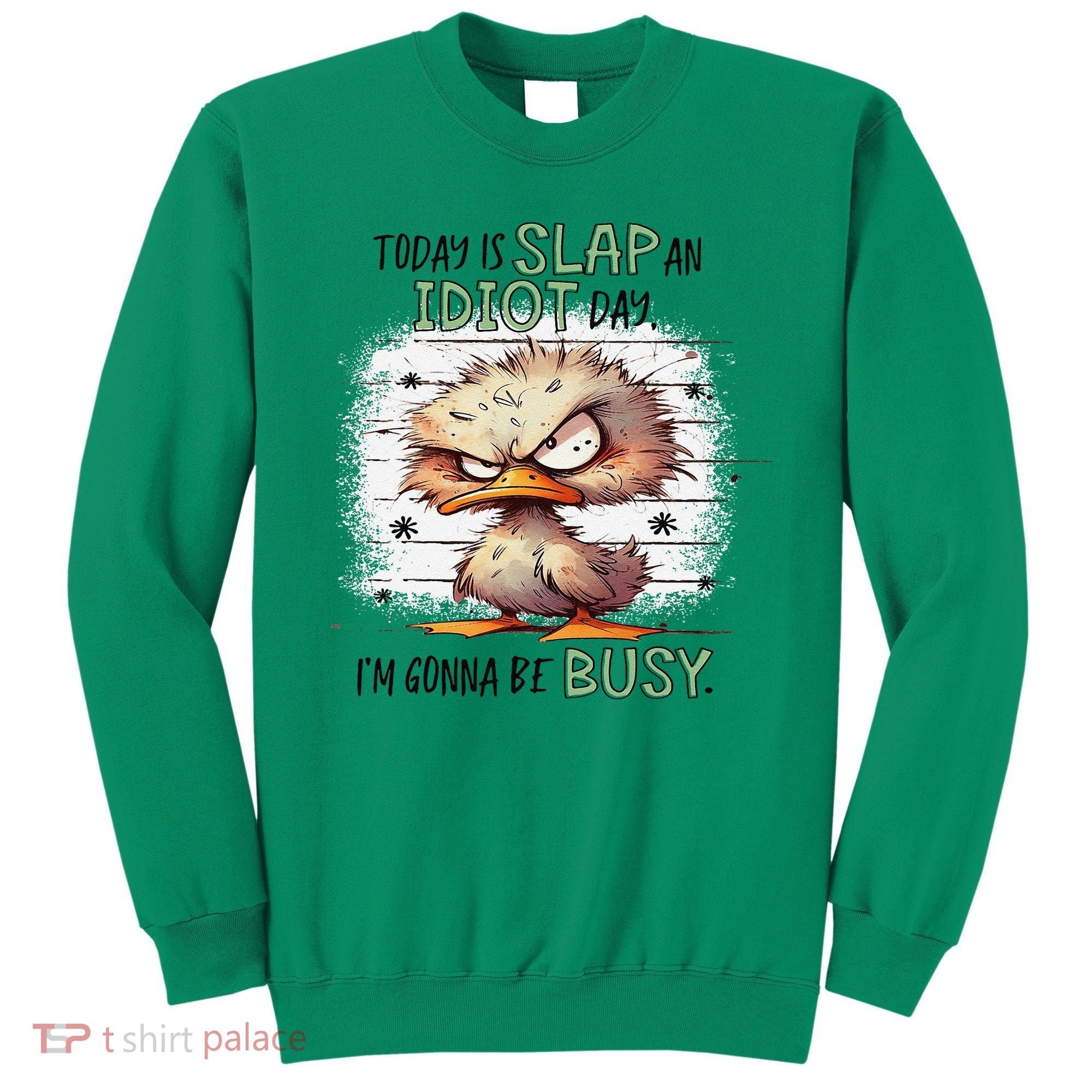 Today Is Slap An Idiot Day IM Gonna Be Busy Sweatshirt