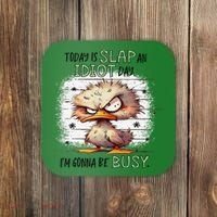 Today Is Slap An Idiot Day IM Gonna Be Busy Coaster thumb 0
