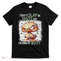 Today Is Slap An Idiot Day IM Gonna Be Busy Funny Quote T-Shirt thumb 0