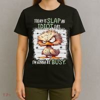 Today Is Slap An Idiot Day IM Gonna Be Busy Funny Quote T-Shirt thumb 4