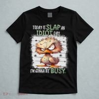 Today Is Slap An Idiot Day IM Gonna Be Busy Funny Quote T-Shirt thumb 5