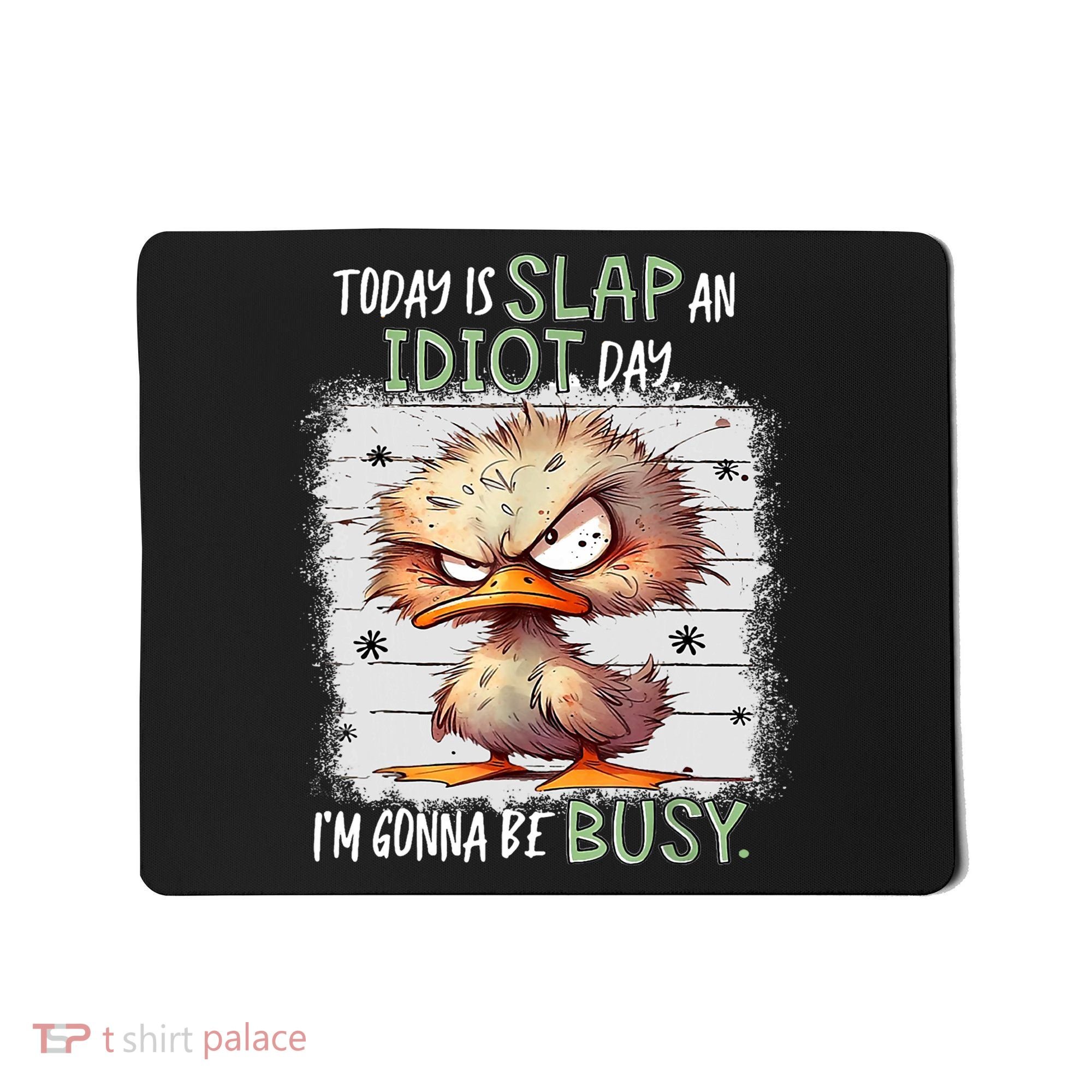 Today Is Slap An Idiot Day IM Gonna Be Busy Funny Quote Mousepad
