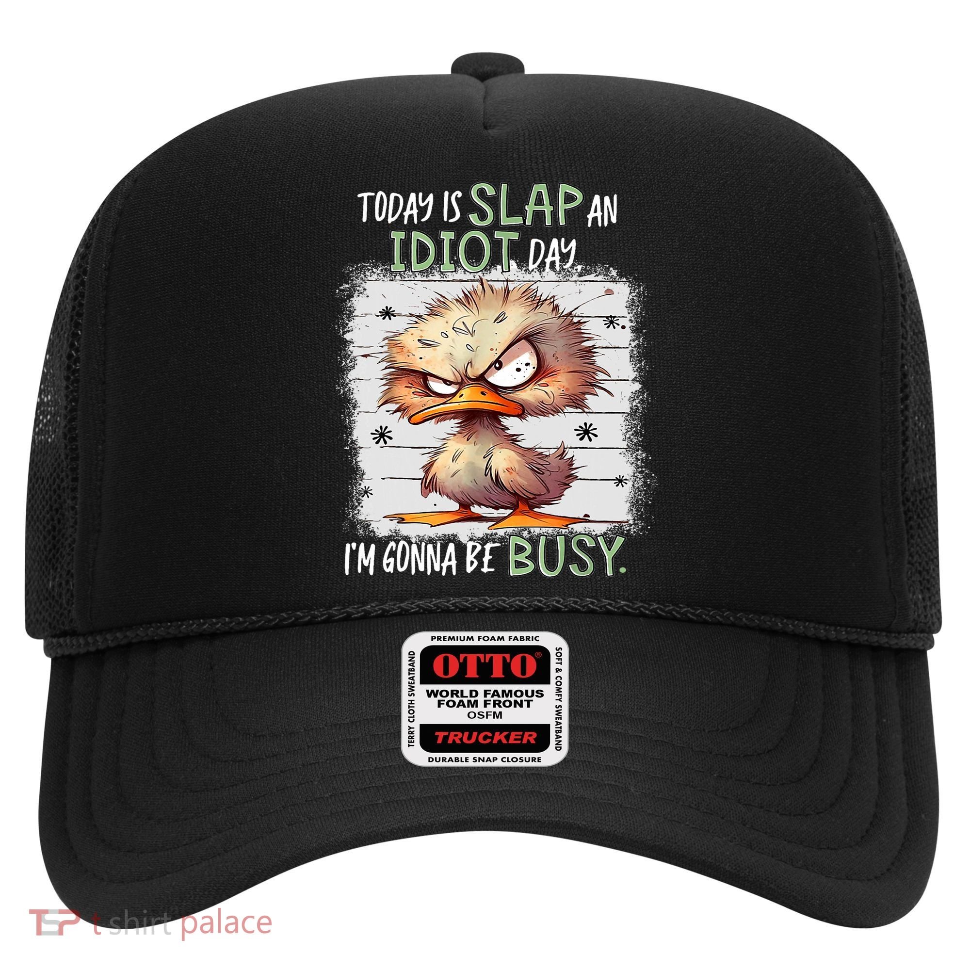 Today Is Slap An Idiot Day IM Gonna Be Busy Funny Quote Hat