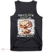 Today Is Slap An Idiot Day IM Gonna Be Busy Funny Quote Tank Top thumb 0