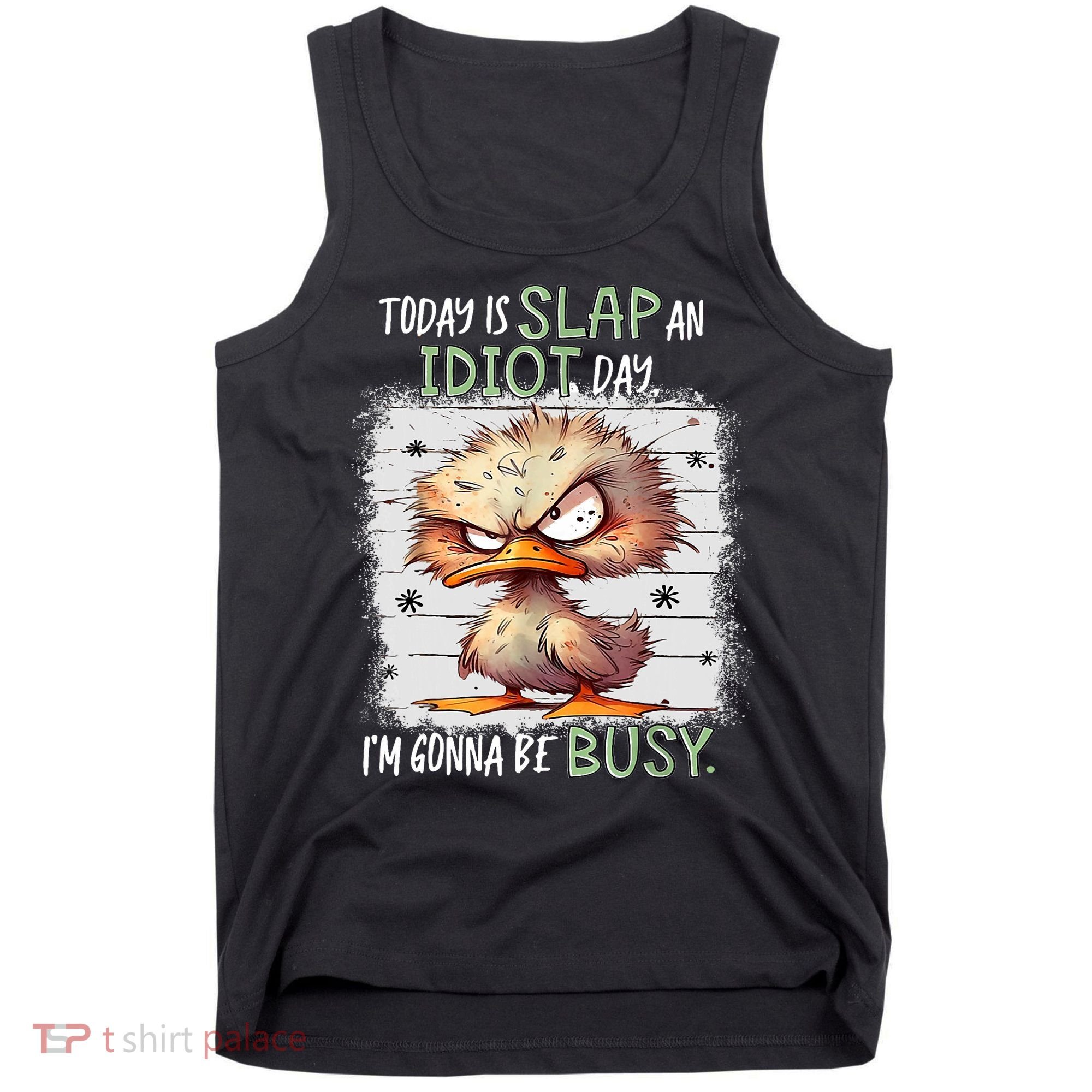 Today Is Slap An Idiot Day IM Gonna Be Busy Funny Quote Tank Top