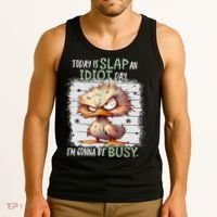 Today Is Slap An Idiot Day IM Gonna Be Busy Funny Quote Tank Top thumb 3