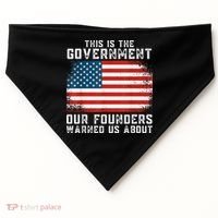 This Is The Government Our Founders Warned Us About USA-Made Doggie Bandana thumb 0