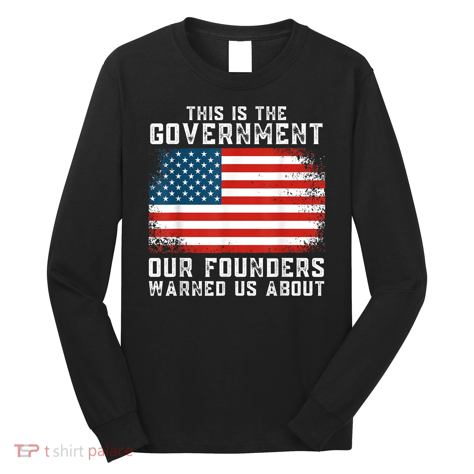 This Is The Government Our Founders Warned Us About Long Sleeve Shirt